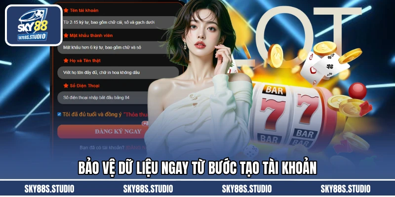 Bảo vệ dữ liệu ngay từ bước tạo tài khoản