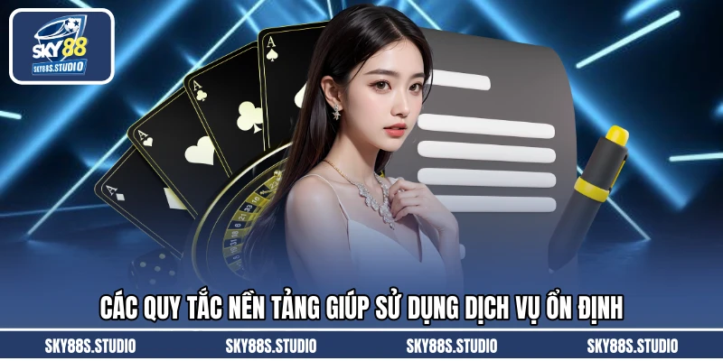 Các quy tắc nền tảng giúp sử dụng dịch vụ ổn định