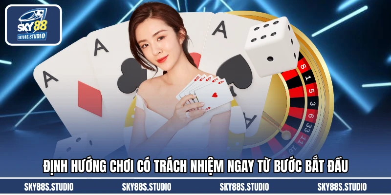 Định hướng chơi có trách nhiệm ngay từ bước bắt đầu