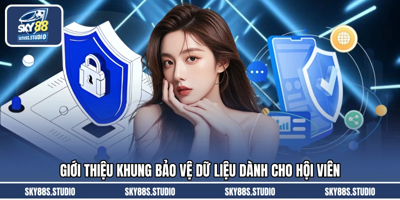 Giới thiệu khung bảo vệ dữ liệu dành cho hội viên