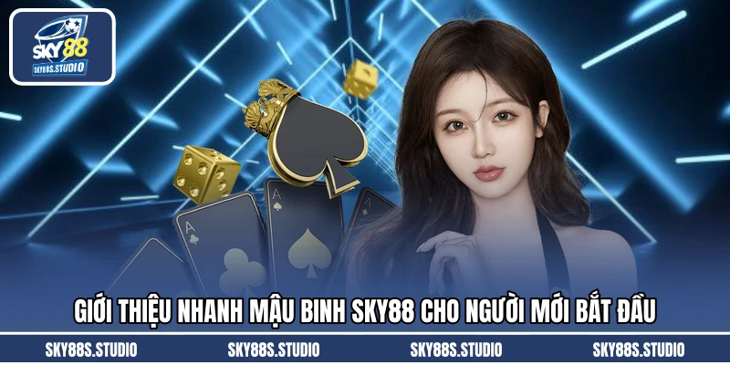 Giới thiệu nhanh mậu binh SKY88 cho người mới bắt đầu