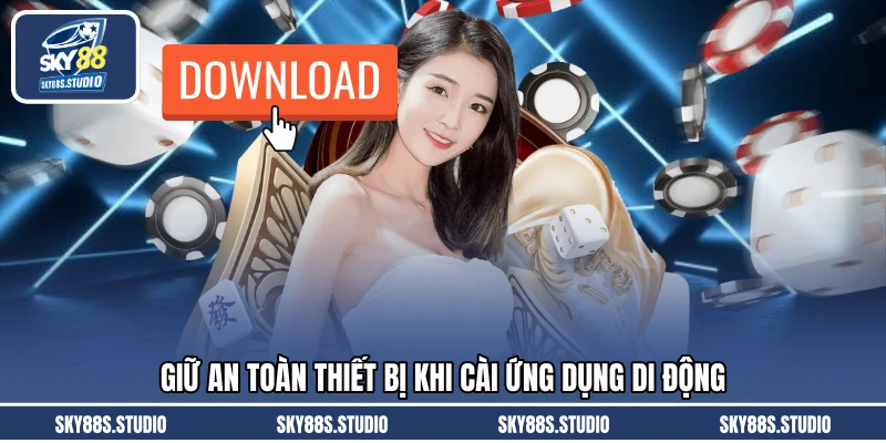 Giữ an toàn thiết bị khi cài ứng dụng di động