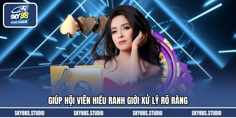 Giúp hội viên hiểu ranh giới xử lý rõ ràng