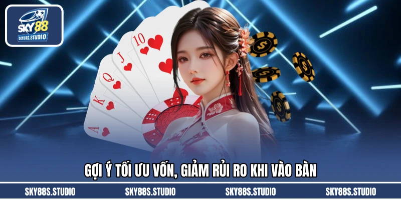 Gợi ý tối ưu vốn, giảm rủi ro khi vào bàn