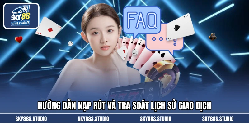 Hướng dẫn nạp rút và tra soát lịch sử giao dịch