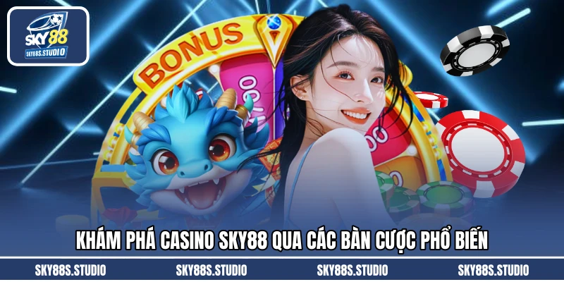 Khám phá casino SKY88 qua các bàn cược phổ biến