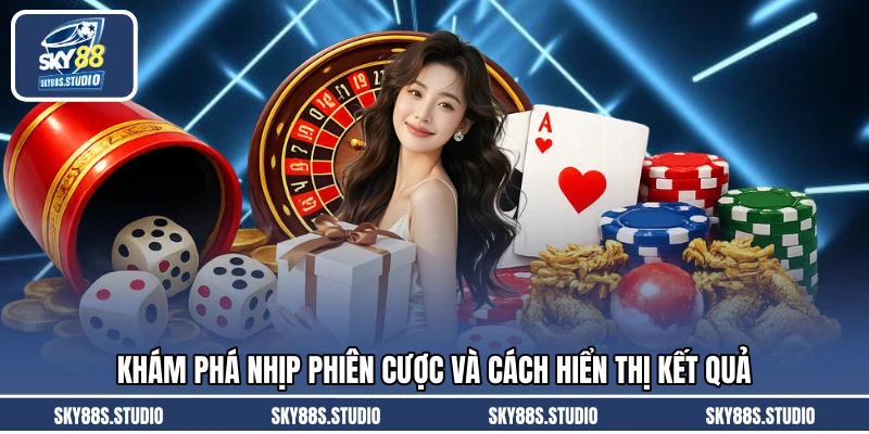 Khám phá nhịp phiên cược và cách hiển thị kết quả