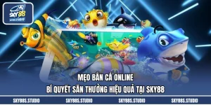 Mẹo Bắn Cá Online - Bí Quyết Săn Thưởng Hiệu Quả Tại SKY88