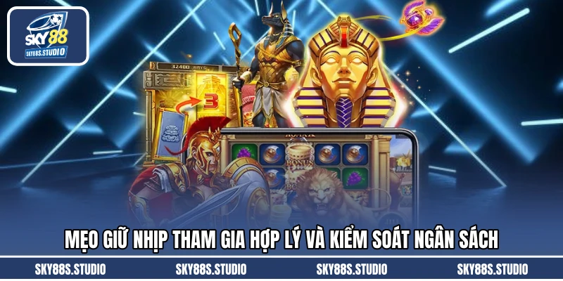 Mẹo giữ nhịp tham gia hợp lý và kiểm soát ngân sách