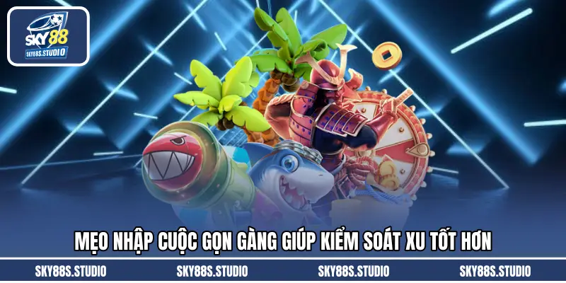 Mẹo nhập cuộc gọn gàng giúp kiểm soát xu tốt hơn