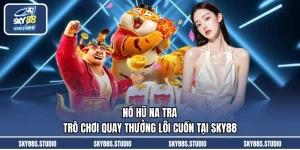 Nổ Hũ Na Tra - Trò Chơi Quay Thưởng Lôi Cuốn Tại SKY88