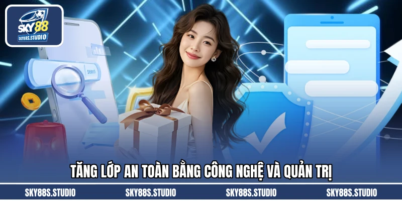 Tăng lớp an toàn bằng công nghệ và quản trị