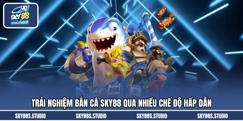 Trải nghiệm bắn cá SKY88 qua nhiều chế độ hấp dẫn