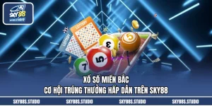 Xổ Số Miền Bắc - Cơ Hội Trúng Thưởng Hấp Dẫn Trên SKY88